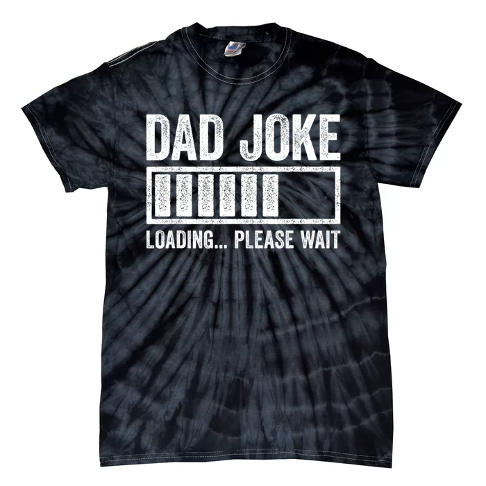 Dad Joke Loading Please Wait Fathers Day Tie-Dye T-Shirt