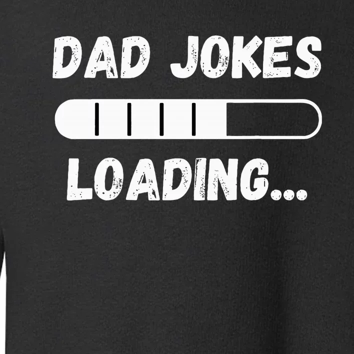 Dad Jokes Loading Funny Daddy Humor Bad Pun & Dad Joke Toddler Sweatshirt