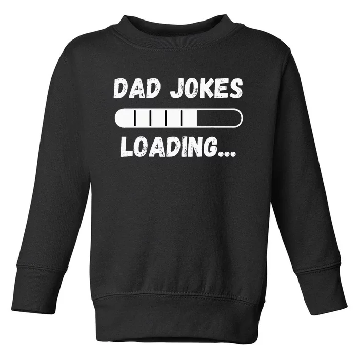 Dad Jokes Loading Funny Daddy Humor Bad Pun & Dad Joke Toddler Sweatshirt