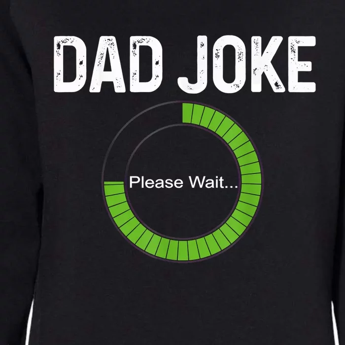 Dad Joke Loading Please Wait Fathers Day Funny Father Humor Gift Womens California Wash Sweatshirt