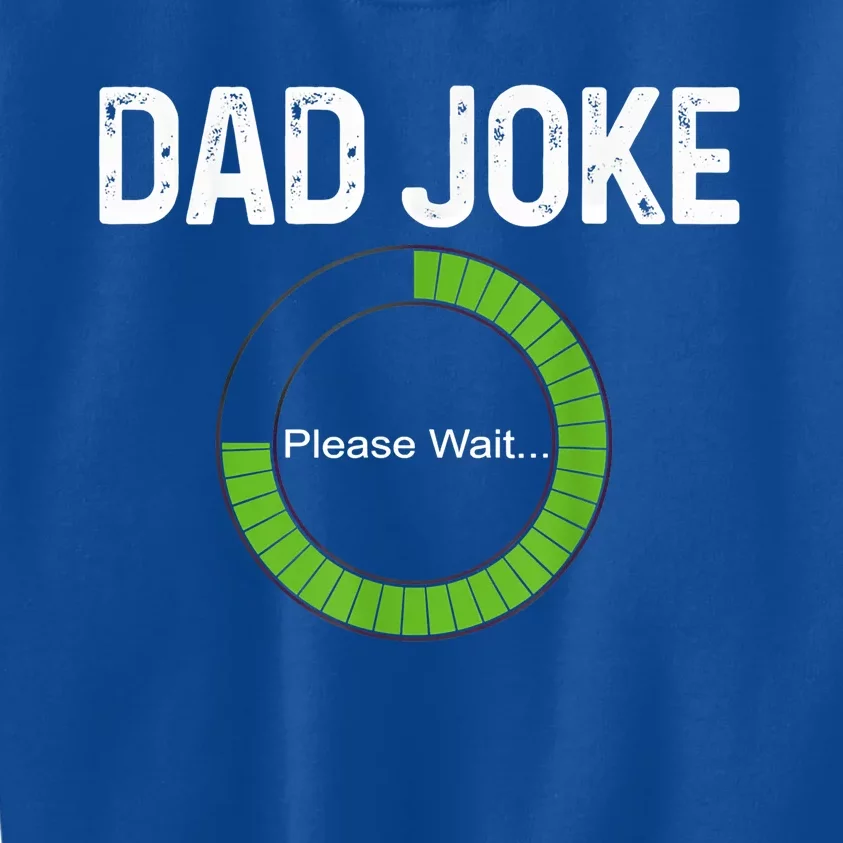 Dad Joke Loading Please Wait Fathers Day Funny Father Humor Gift Kids Sweatshirt