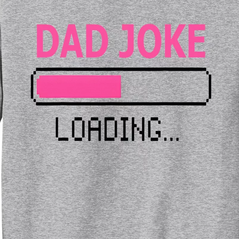 Dad Joke Loading Fathers Day For Daddy Tall Sweatshirt