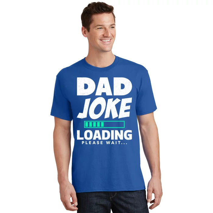 Dad Joke Loading Please Wait Funny Daddy Meaningful Gift T-Shirt