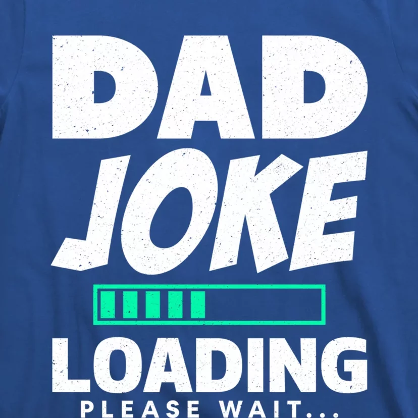 Dad Joke Loading Please Wait Funny Daddy Meaningful Gift T-Shirt