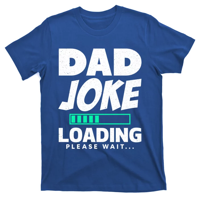 Dad Joke Loading Please Wait Funny Daddy Meaningful Gift T-Shirt