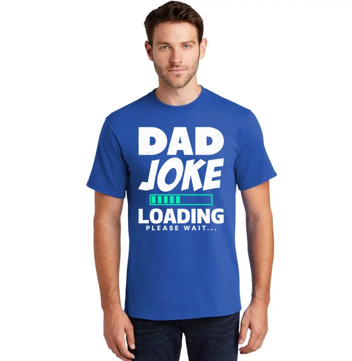 Dad Joke Loading Please Wait Funny Daddy Meaningful Gift Tall T-Shirt