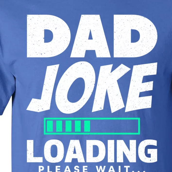 Dad Joke Loading Please Wait Funny Daddy Meaningful Gift Tall T-Shirt