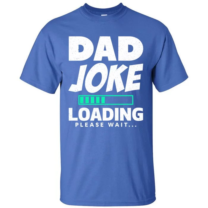 Dad Joke Loading Please Wait Funny Daddy Meaningful Gift Tall T-Shirt