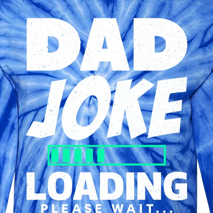 Dad Joke Loading Please Wait Funny Daddy Meaningful Gift Tie-Dye Long Sleeve Shirt