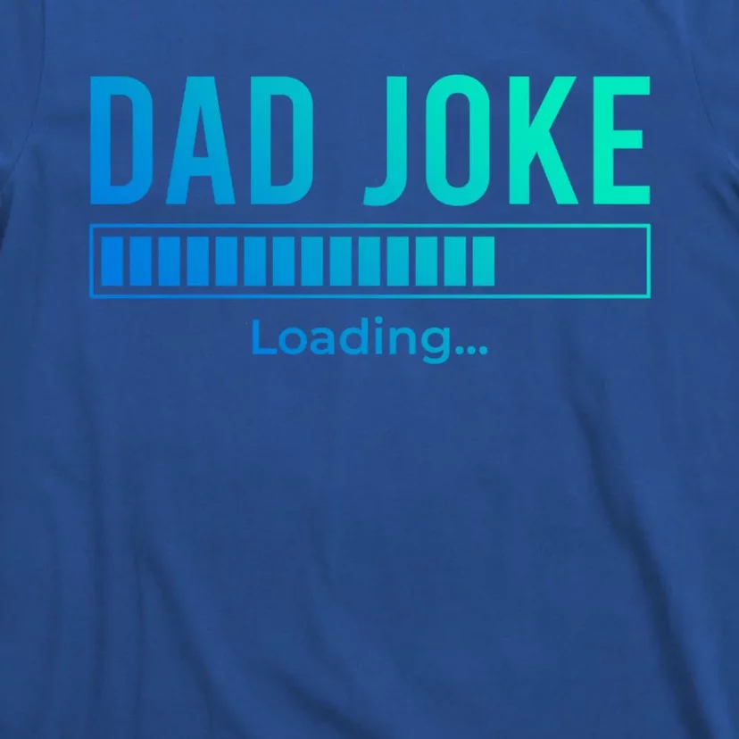 Dad Joke Loading Funny Dad Daddy Funny Gift Fathers Day Bad Pun Funny Gift T-Shirt