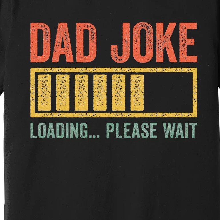 Dad Joke Loading Please Wait Father's Day Premium T-Shirt