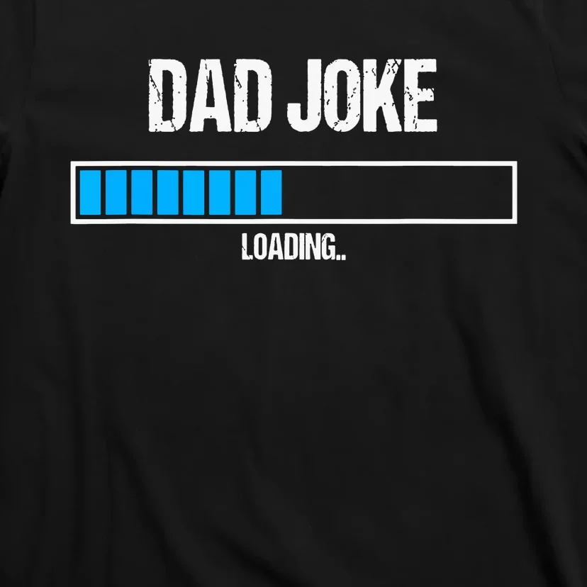 Dad Joke Loading Funny Fathers Day Humour Bad Pun Daddy Gift T-Shirt