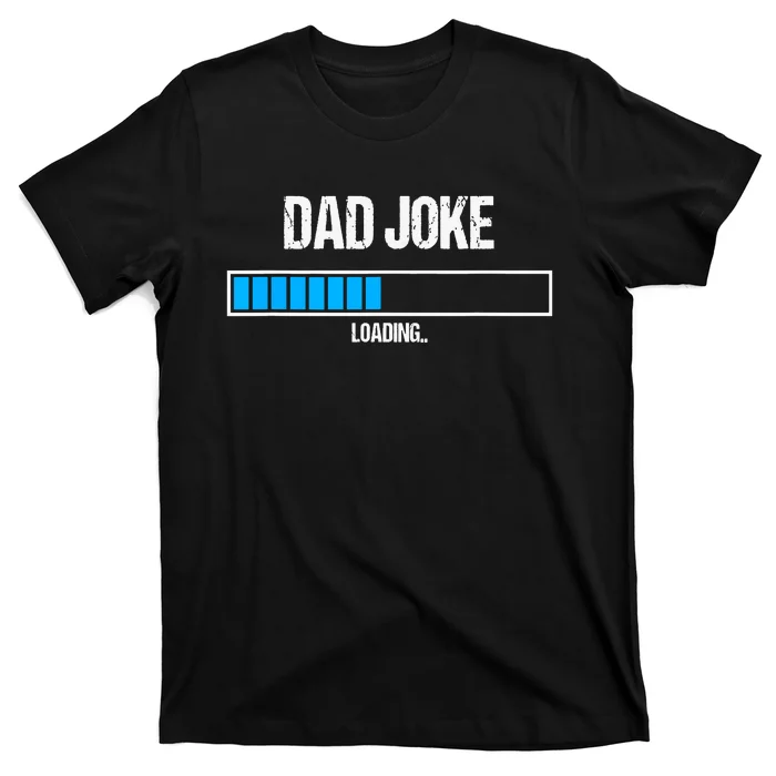 Dad Joke Loading Funny Fathers Day Humour Bad Pun Daddy Gift T-Shirt