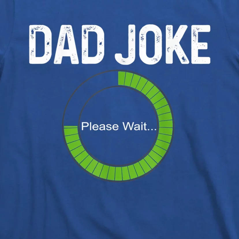 Dad Joke Loading Please Wait Fathers Day Funny Father Humor Gift T-Shirt