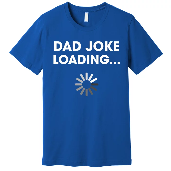 Dad Joke Loading Funny Father Grandpa Humor Gift Premium T-Shirt