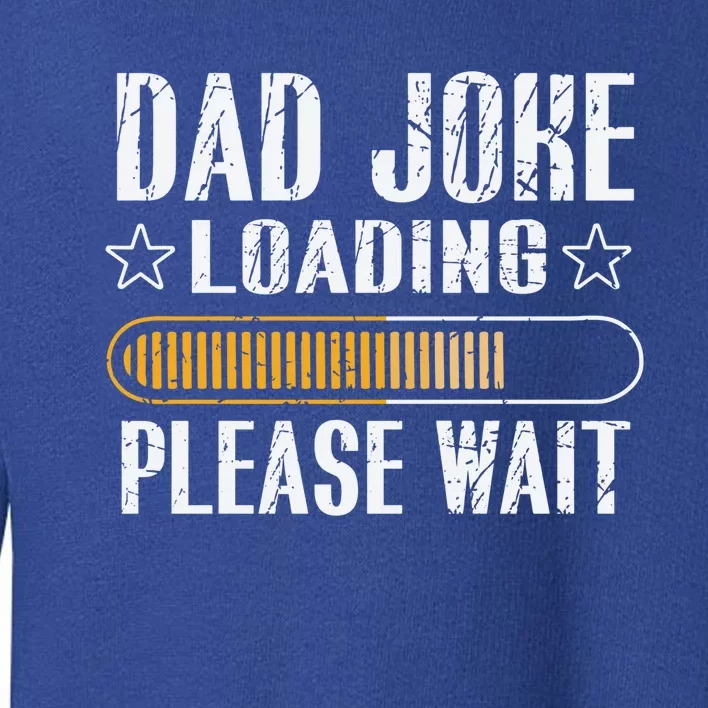 Dad Joke Loading Please Wait Daddy Father Humor Periodically Cool Gift Toddler Sweatshirt