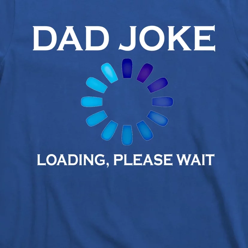 Dad Joke Loading Please Wait Funny Gift T-Shirt