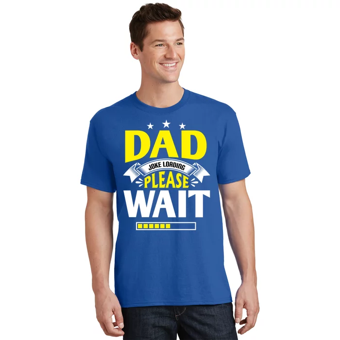 Dad Joke Loading Father's Day Dad Humour Dad Day Funny Dad Cool Gift T-Shirt