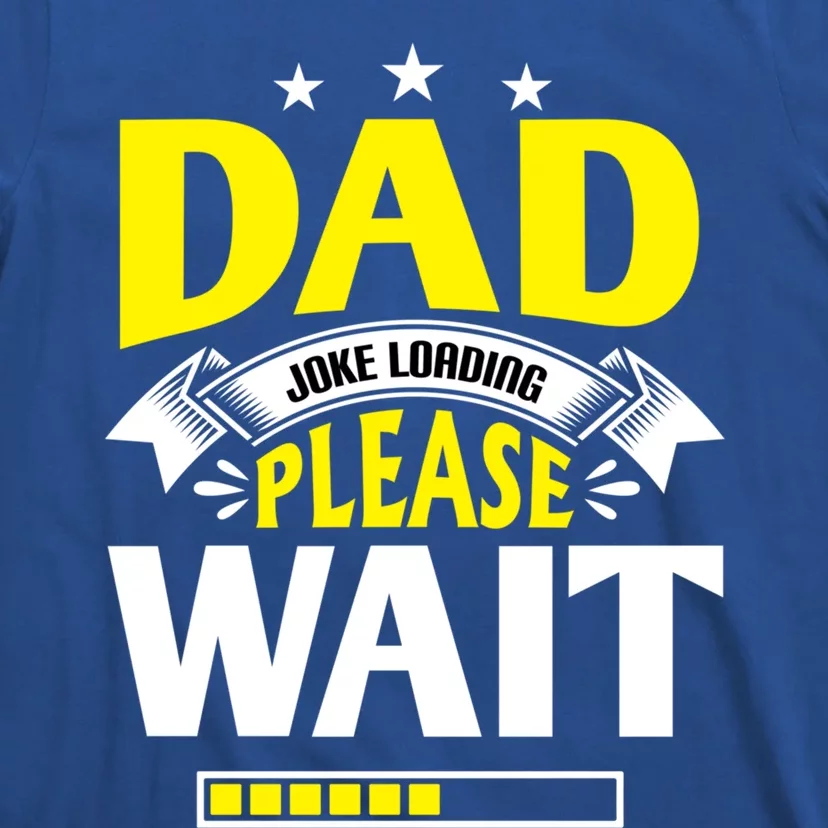 Dad Joke Loading Father's Day Dad Humour Dad Day Funny Dad Cool Gift T-Shirt