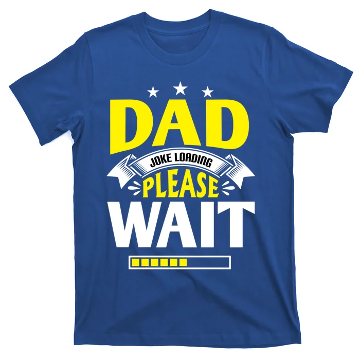 Dad Joke Loading Father's Day Dad Humour Dad Day Funny Dad Cool Gift T-Shirt