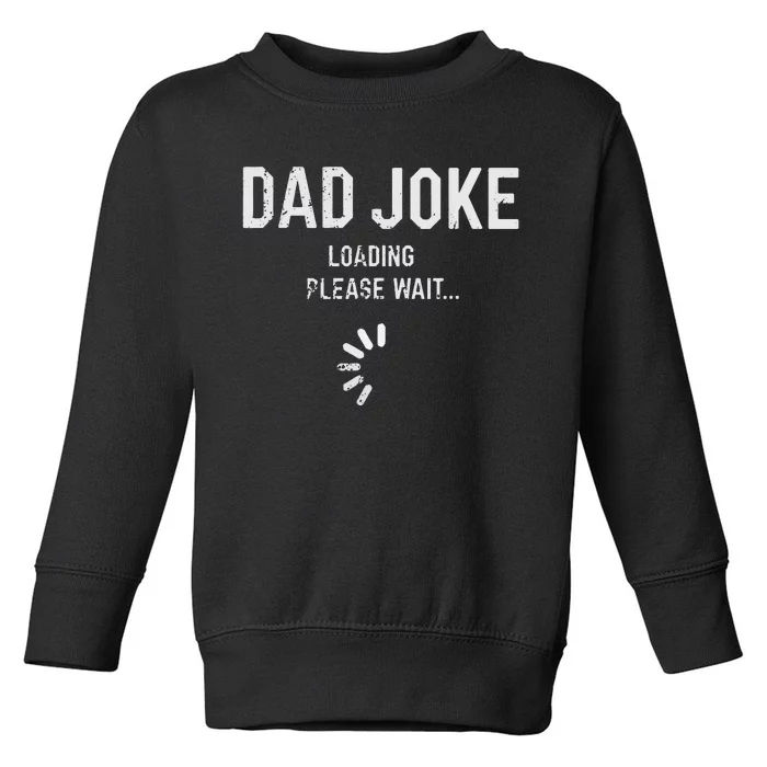 Dad Joke Loading Please Wait Daddy Fathers Day Gift Humor Toddler Sweatshirt