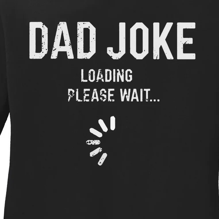 Dad Joke Loading Please Wait Daddy Fathers Day Gift Humor Ladies Long Sleeve Shirt