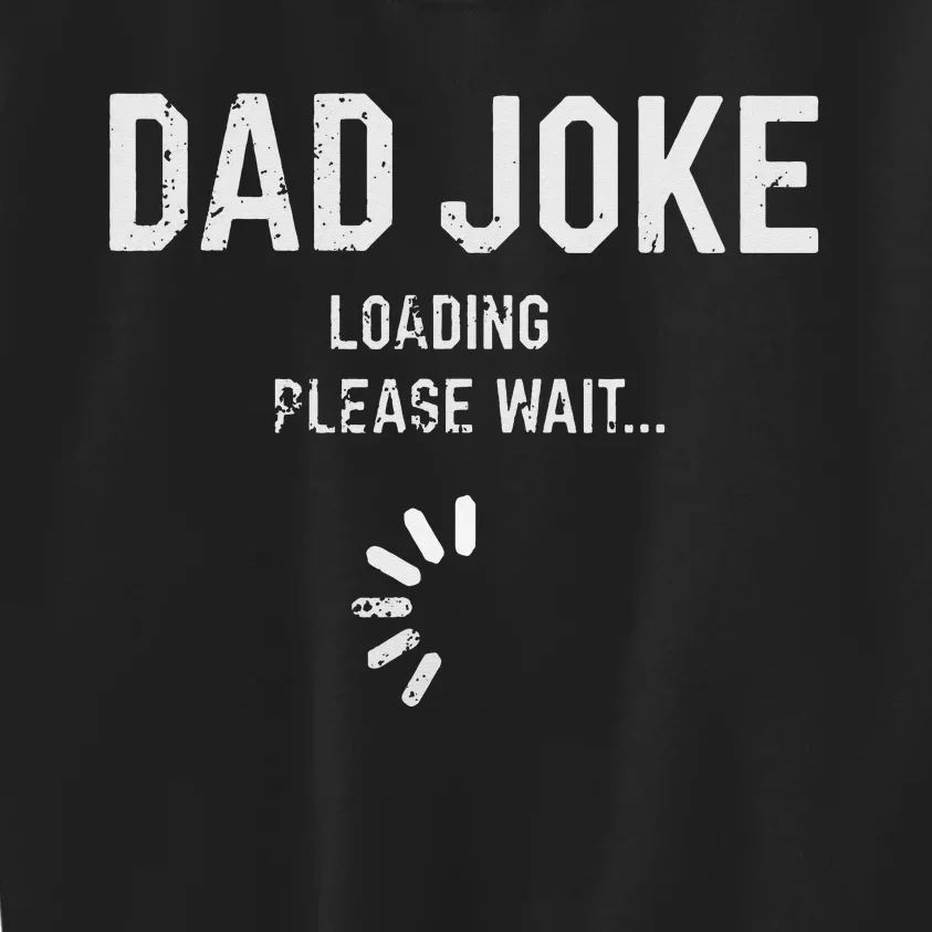 Dad Joke Loading Please Wait Daddy Fathers Day Gift Humor Kids Sweatshirt