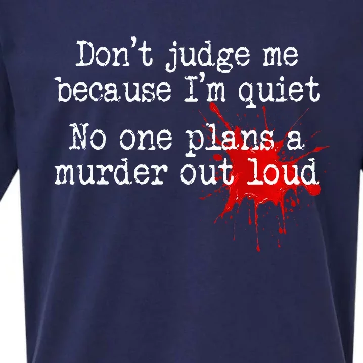 DonT Judge Me Because IM Quiet No One Plans A Murder Out Sueded Cloud Jersey T-Shirt