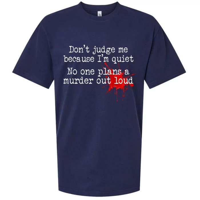 DonT Judge Me Because IM Quiet No One Plans A Murder Out Sueded Cloud Jersey T-Shirt