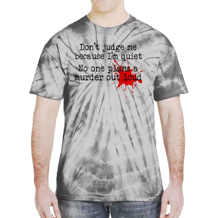 DonT Judge Me Because IM Quiet No One Plans A Murder Out Tie-Dye T-Shirt