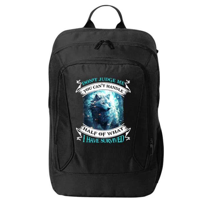 Dont Judge Me You Cant Handle Half Of What I Have Survived City Backpack