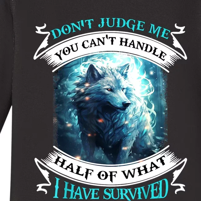 Dont Judge Me You Cant Handle Half Of What I Have Survived Baby Long Sleeve Bodysuit