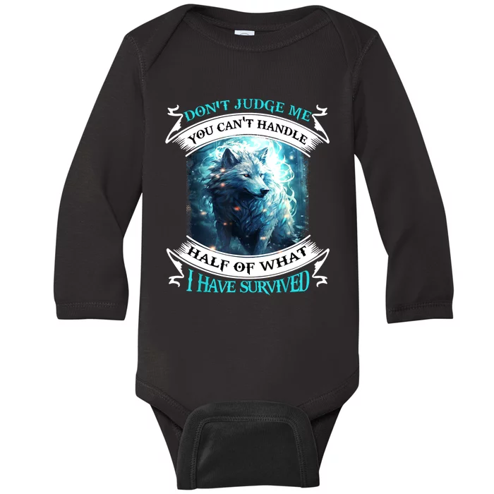 Dont Judge Me You Cant Handle Half Of What I Have Survived Baby Long Sleeve Bodysuit