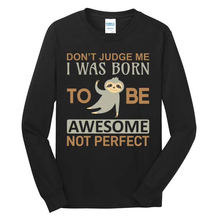 Don't Judge Me I Was Born To Be Awesome Not Perfect Tall Long Sleeve T-Shirt