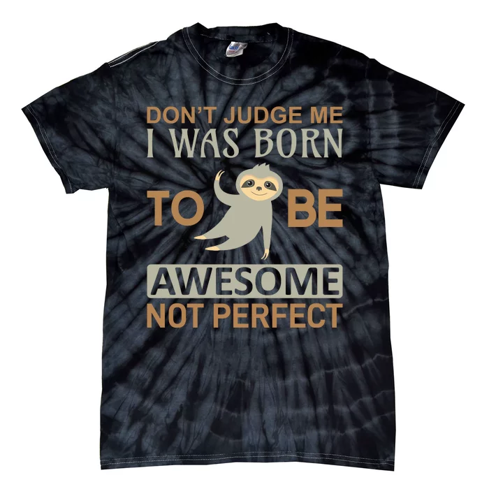 Don't Judge Me I Was Born To Be Awesome Not Perfect Tie-Dye T-Shirt