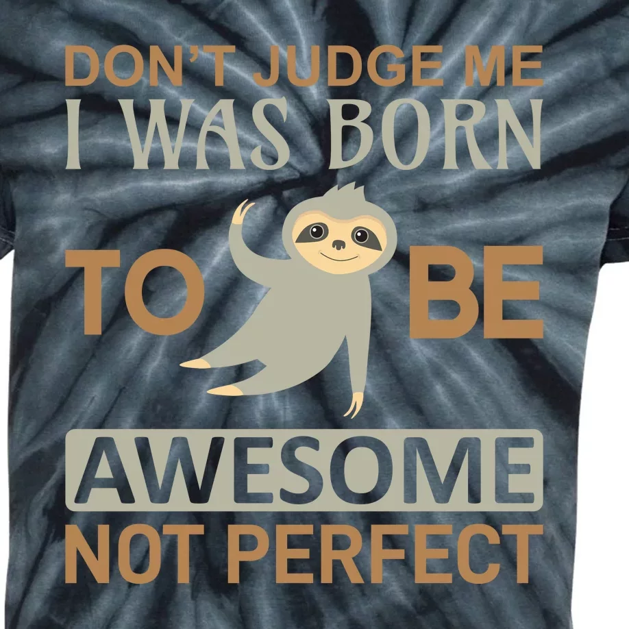 Don't Judge Me I Was Born To Be Awesome Not Perfect Kids Tie-Dye T-Shirt