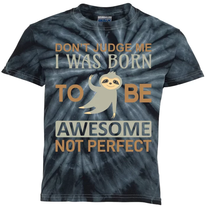 Don't Judge Me I Was Born To Be Awesome Not Perfect Kids Tie-Dye T-Shirt