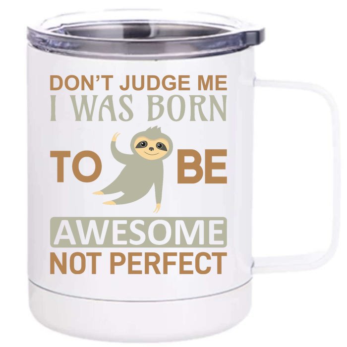 Don't Judge Me I Was Born To Be Awesome Not Perfect Front & Back 12oz Stainless Steel Tumbler Cup