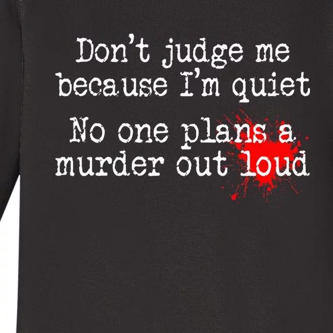 DonT Judge Me Because IM Quiet No One Plans A Murder Out Baby Long Sleeve Bodysuit