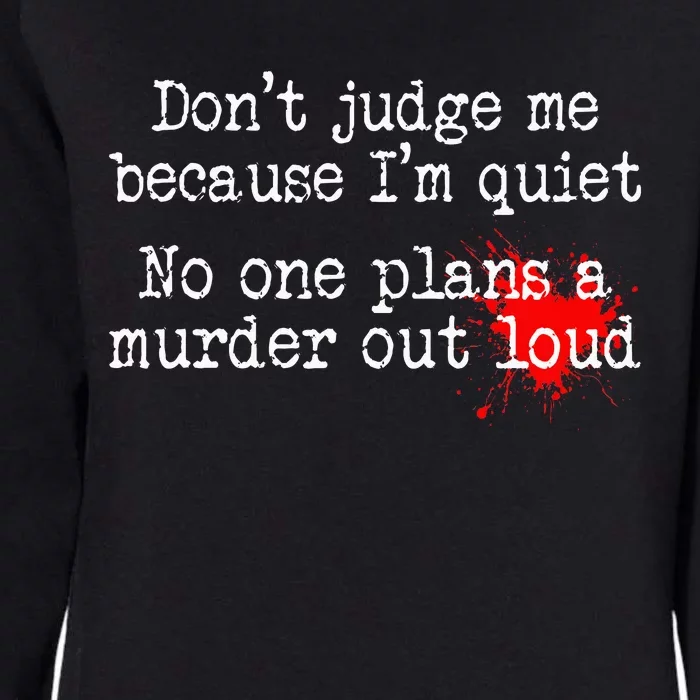 DonT Judge Me Because IM Quiet No One Plans A Murder Out Womens California Wash Sweatshirt