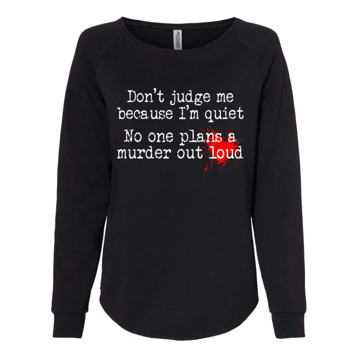 DonT Judge Me Because IM Quiet No One Plans A Murder Out Womens California Wash Sweatshirt