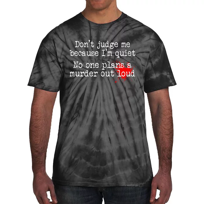 DonT Judge Me Because IM Quiet No One Plans A Murder Out Tie-Dye T-Shirt