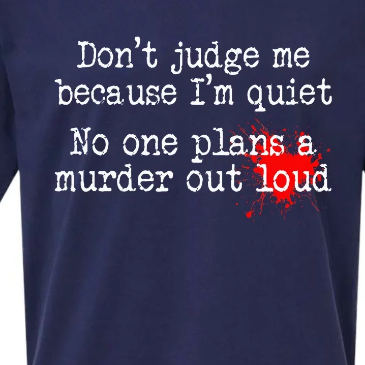 DonT Judge Me Because IM Quiet No One Plans A Murder Out Sueded Cloud Jersey T-Shirt