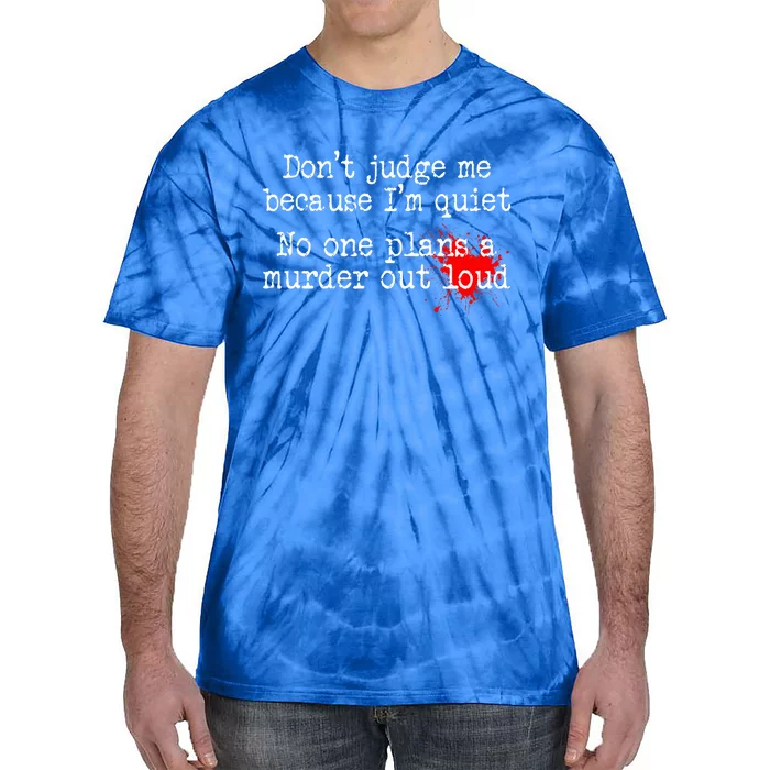 DonT Judge Me Because IM Quiet No One Plans A Murder Out Tie-Dye T-Shirt