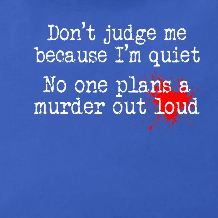 DonT Judge Me Because IM Quiet No One Plans A Murder Out Zip Tote Bag