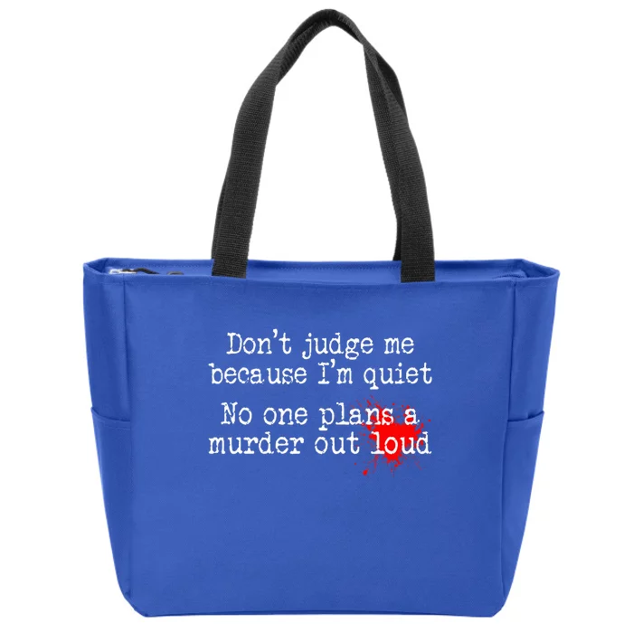 DonT Judge Me Because IM Quiet No One Plans A Murder Out Zip Tote Bag