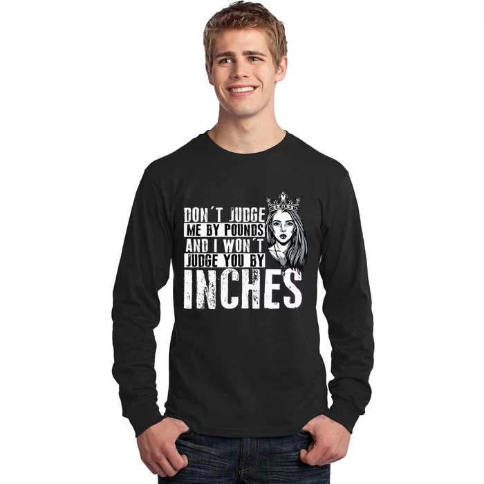 DonT Judge Me By Pounds And I WonT Judge You By Inches Tall Long Sleeve T-Shirt