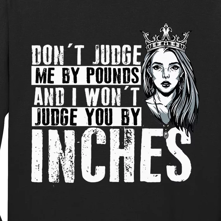 DonT Judge Me By Pounds And I WonT Judge You By Inches Tall Long Sleeve T-Shirt