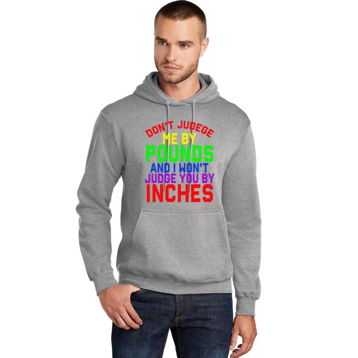 DonT Judge Me By Pounds And I WonT Judge You By Inches Tall Hoodie