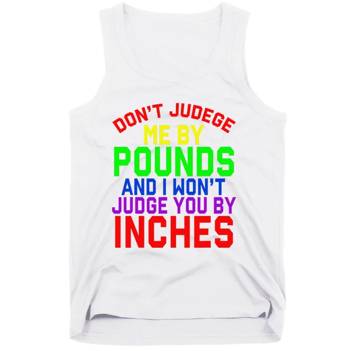 DonT Judge Me By Pounds And I WonT Judge You By Inches Tank Top